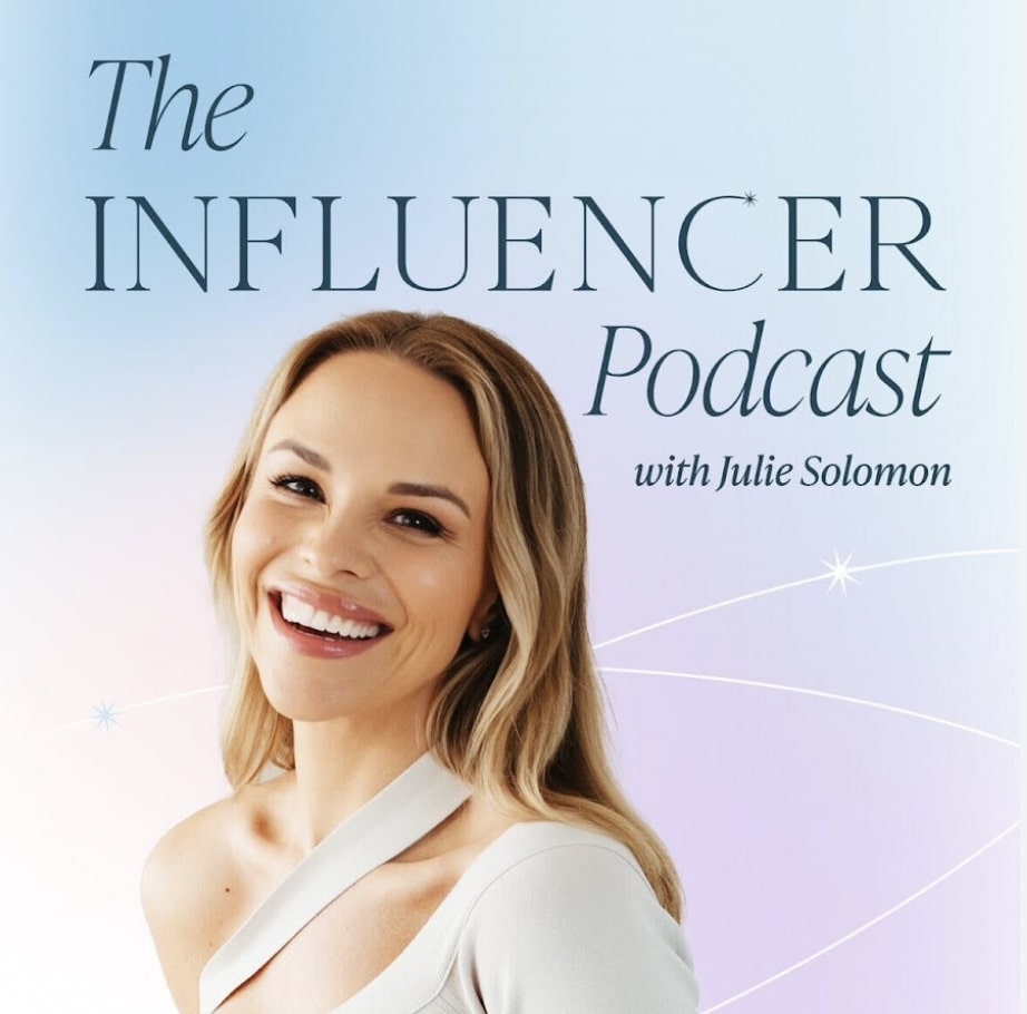 The Influencer Podcast with Julie Solomon